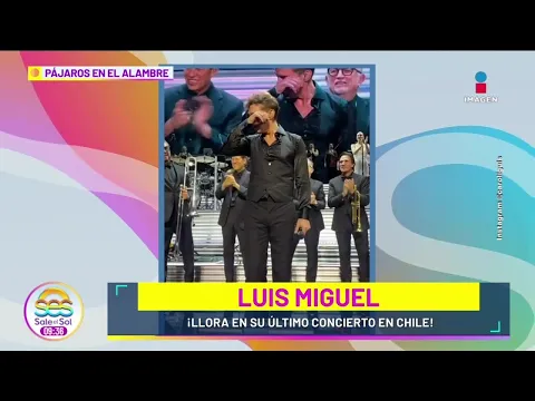 Luis Miguel ROMPE EN LLANTO durante su último concierto en Chile | Sale el Sol